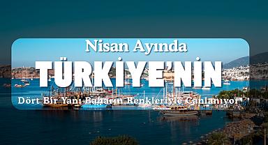 Nisan Ayında Türkiye'nin Dört Bir Yanı Baharın Renkleriyle Canlanıyor