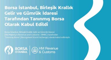 Borsa İstanbul, Birleşik Krallık Gelir ve Gümrük İdaresi tarafından 'Tanınmış Borsa' olarak kabul edildi