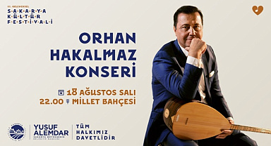 SAKARYA’DA KÜLTÜR FESTİVALİ BAŞLIYOR: İLK GÜN ORHAN HAKALMAZ SAHNEDE