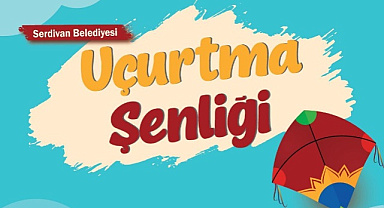 SERDİVAN’DA GÖKYÜZÜ UÇURTMALARLA RENKLENECEK: ŞENLİK BAŞLIYOR